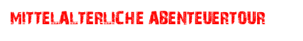 MITTELALTERLICHE ABENTEUERTOUR